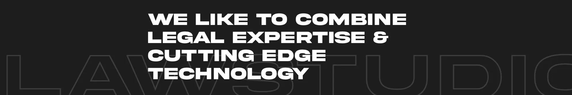 we like to combine legal expertise & cutting edge technology