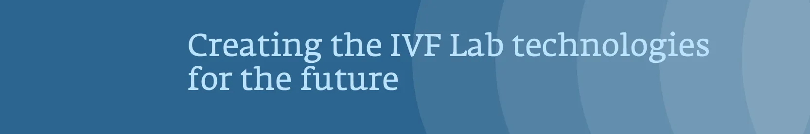 Creating the IVF Lab technologies for the future