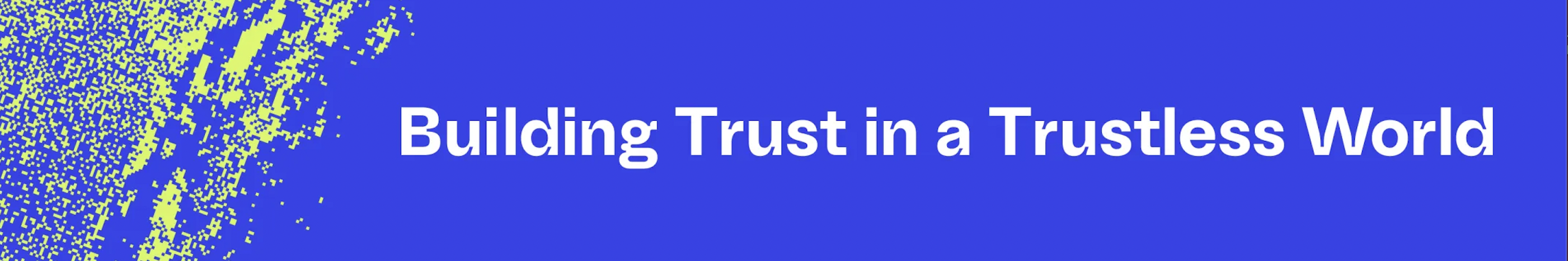 Building Trust in a Trustless World