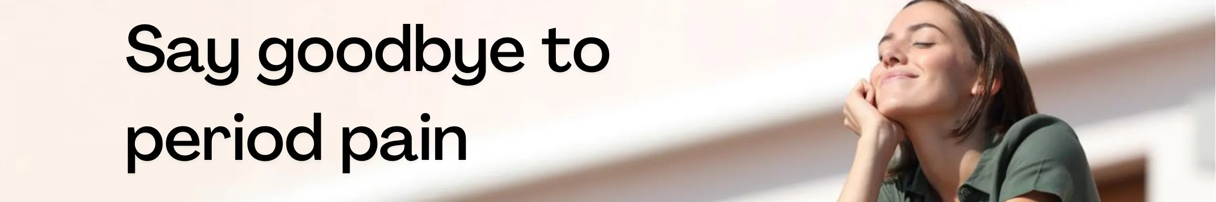 Say goodbye to period pain